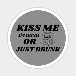 Kiss Me, I'm Irish, Or Just drunk! Magnet